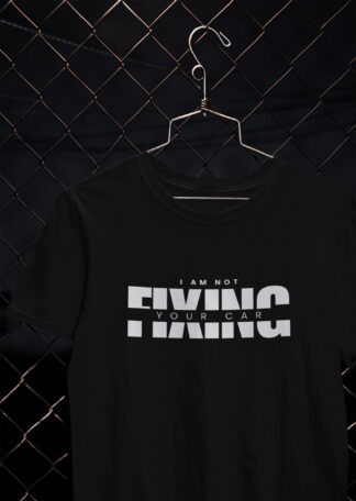 Not fixing your car shirt